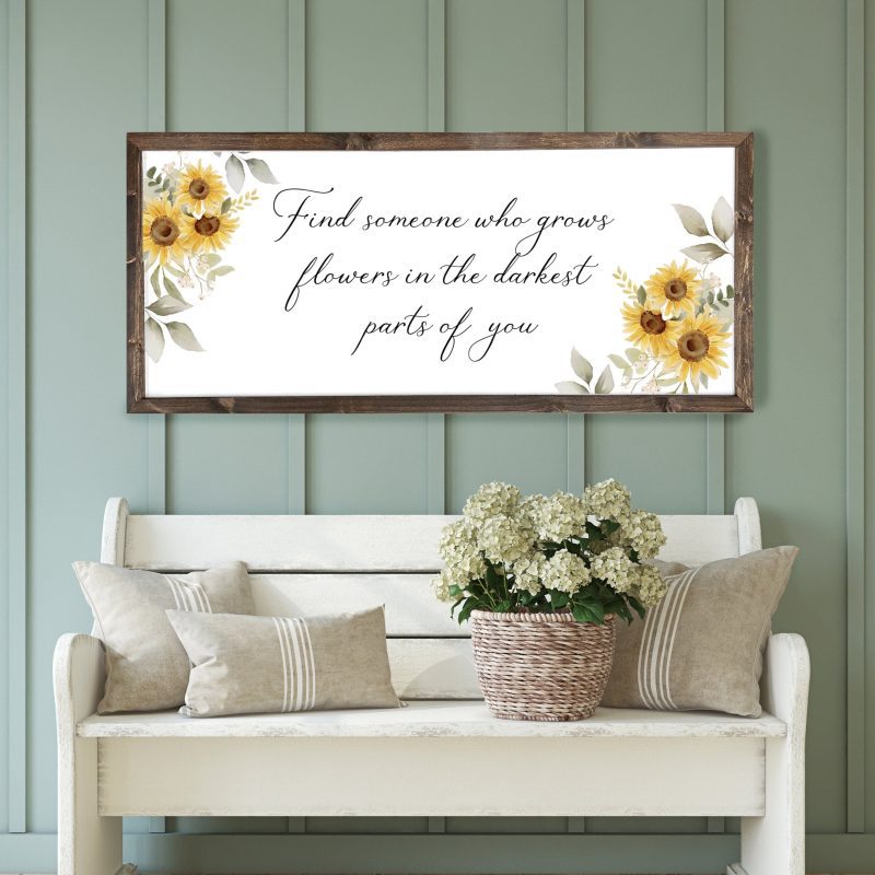 Findsomeonewhogrowsflowersinthedarkestpartsofyoulovequotesign